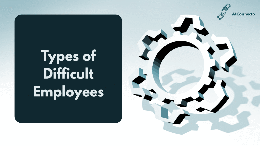Types of Difficult Employees: Managing Workplace Challenges